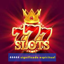 44444 significado espiritual